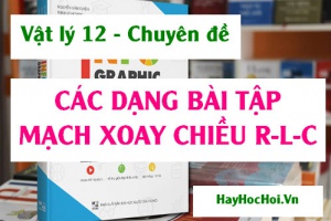Các dạng bài tập mạch điện xoay chiều R L C mắc nối tiếp và phương pháp giải - Vật lý 12